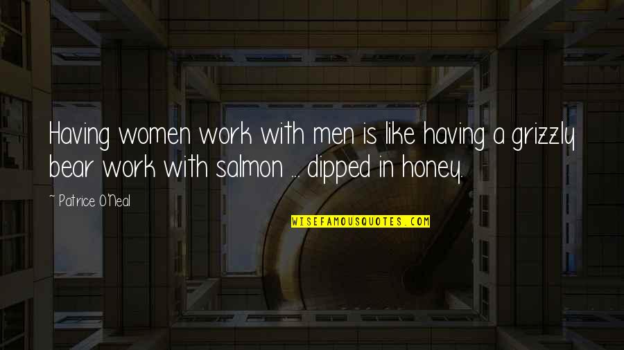 Grizzly Quotes By Patrice O'Neal: Having women work with men is like having