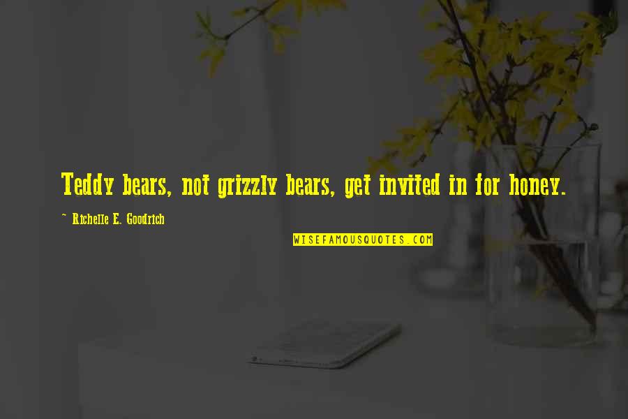 Grizzly Quotes By Richelle E. Goodrich: Teddy bears, not grizzly bears, get invited in
