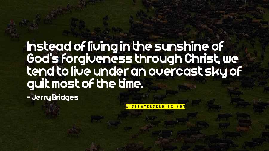 Grizzlyland Quotes By Jerry Bridges: Instead of living in the sunshine of God's Grizzlyland Quotes By Jerry Bridges: Instead of living in the sunshine of God's