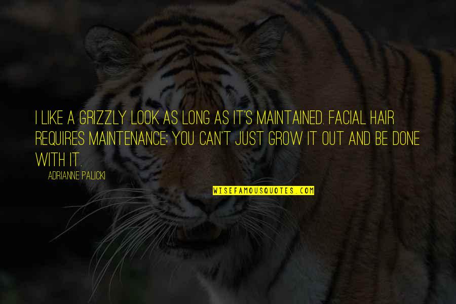 Grizzly's Quotes By Adrianne Palicki: I like a grizzly look as long as Grizzly's Quotes By Adrianne Palicki: I like a grizzly look as long as