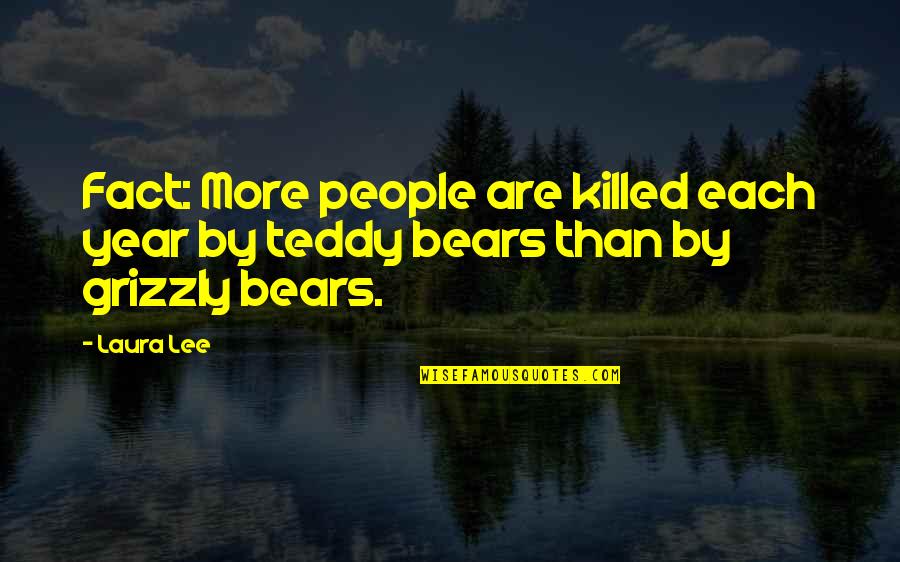 Grizzly's Quotes By Laura Lee: Fact: More people are killed each year by