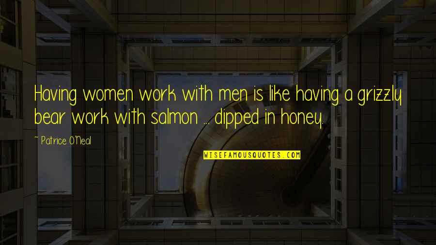 Grizzly's Quotes By Patrice O'Neal: Having women work with men is like having Grizzly's Quotes By Patrice O'Neal: Having women work with men is like having