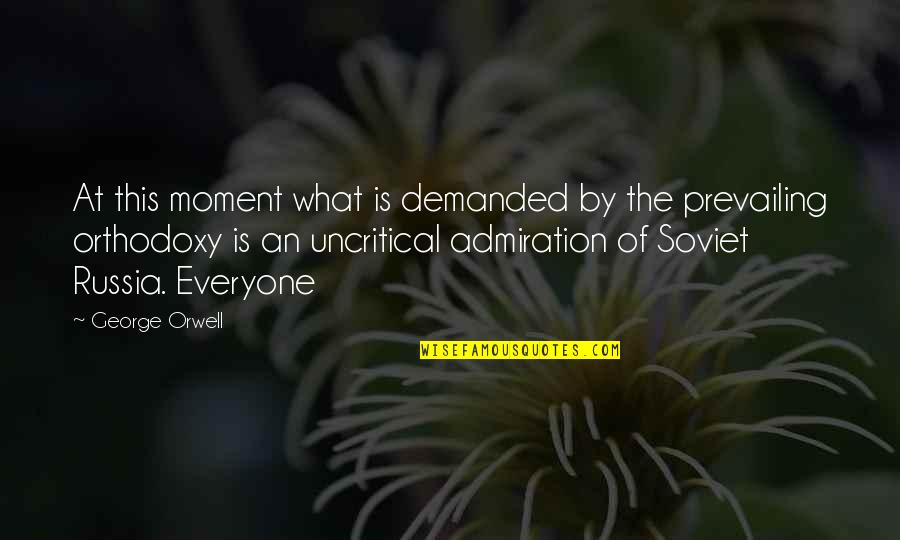 Grlencser Quotes By George Orwell: At this moment what is demanded by the Grlencser Quotes By George Orwell: At this moment what is demanded by the