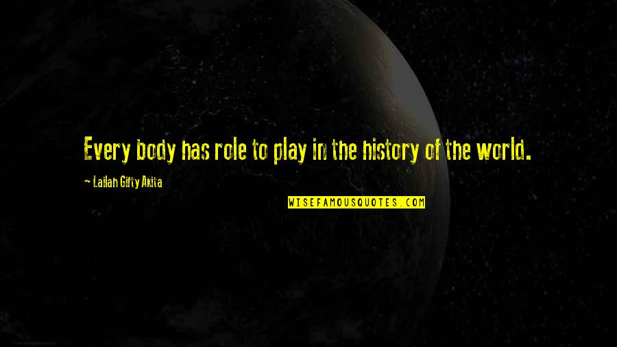 Grlencser Quotes By Lailah Gifty Akita: Every body has role to play in the Grlencser Quotes By Lailah Gifty Akita: Every body has role to play in the