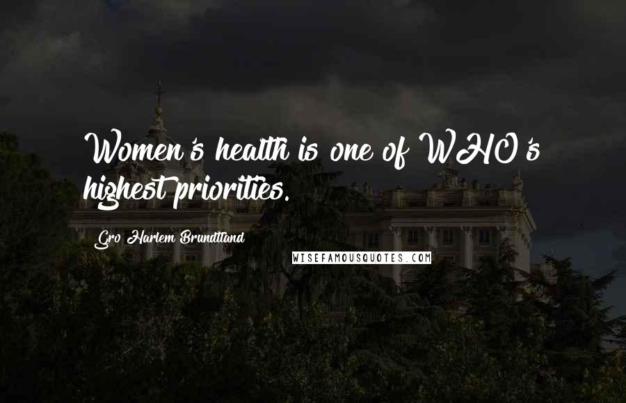 Gro Harlem Brundtland quotes: Women's health is one of WHO's highest priorities.