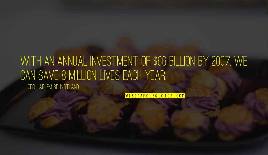 Gro Sure Quotes By Gro Harlem Brundtland: With an annual investment of $66 billion by Gro Sure Quotes By Gro Harlem Brundtland: With an annual investment of $66 billion by