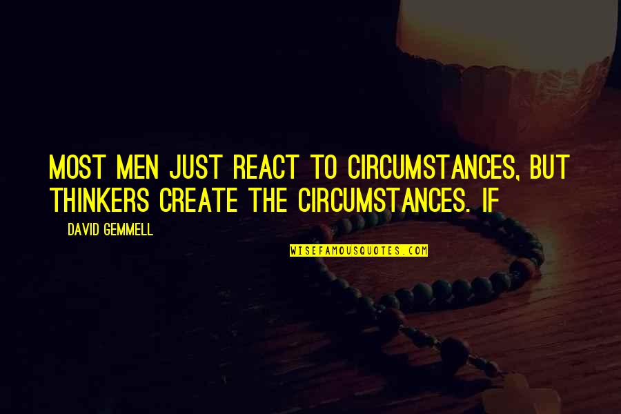 Groak Quotes By David Gemmell: Most men just react to circumstances, but thinkers