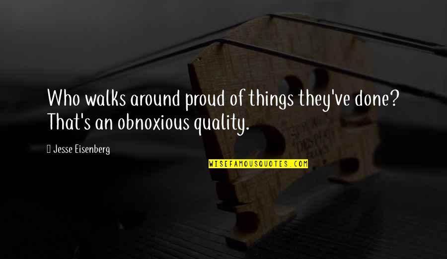 Groak Quotes By Jesse Eisenberg: Who walks around proud of things they've done?