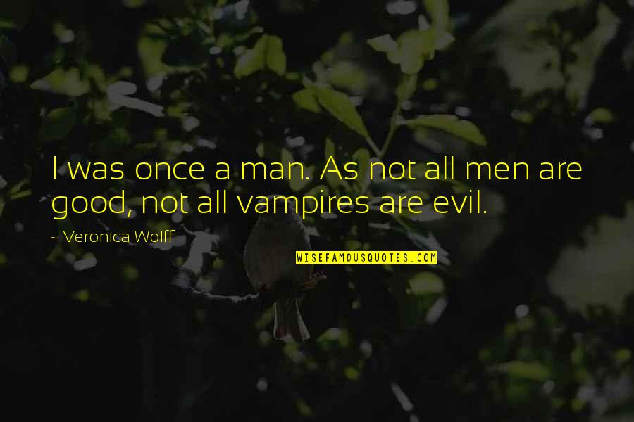 Groak Quotes By Veronica Wolff: I was once a man. As not all