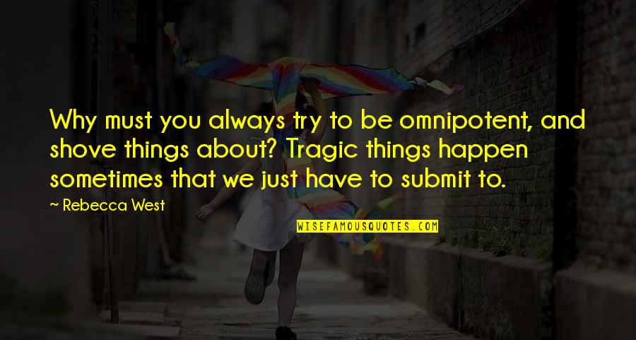 Groaky Quotes By Rebecca West: Why must you always try to be omnipotent,