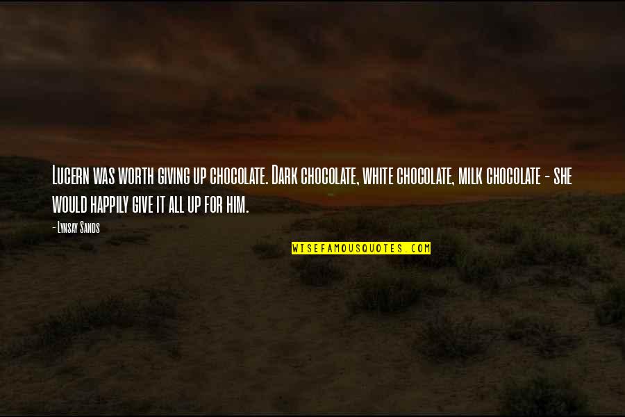 Groaned Grumble Quotes By Lynsay Sands: Lucern was worth giving up chocolate. Dark chocolate, Groaned Grumble Quotes By Lynsay Sands: Lucern was worth giving up chocolate. Dark chocolate,