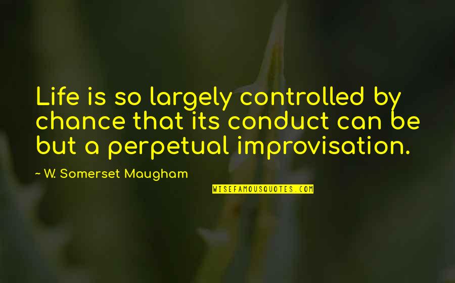 Groaned Grumble Quotes By W. Somerset Maugham: Life is so largely controlled by chance that Groaned Grumble Quotes By W. Somerset Maugham: Life is so largely controlled by chance that