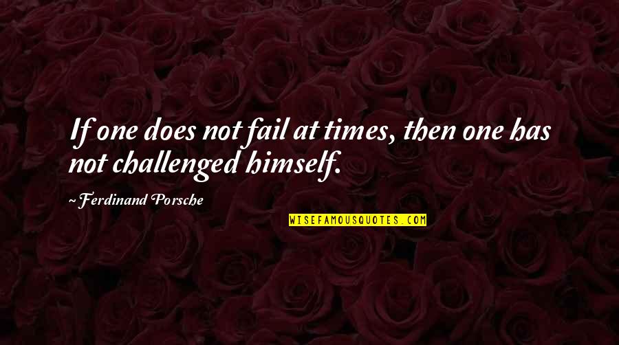 Groaned Kid Quotes By Ferdinand Porsche: If one does not fail at times, then Groaned Kid Quotes By Ferdinand Porsche: If one does not fail at times, then