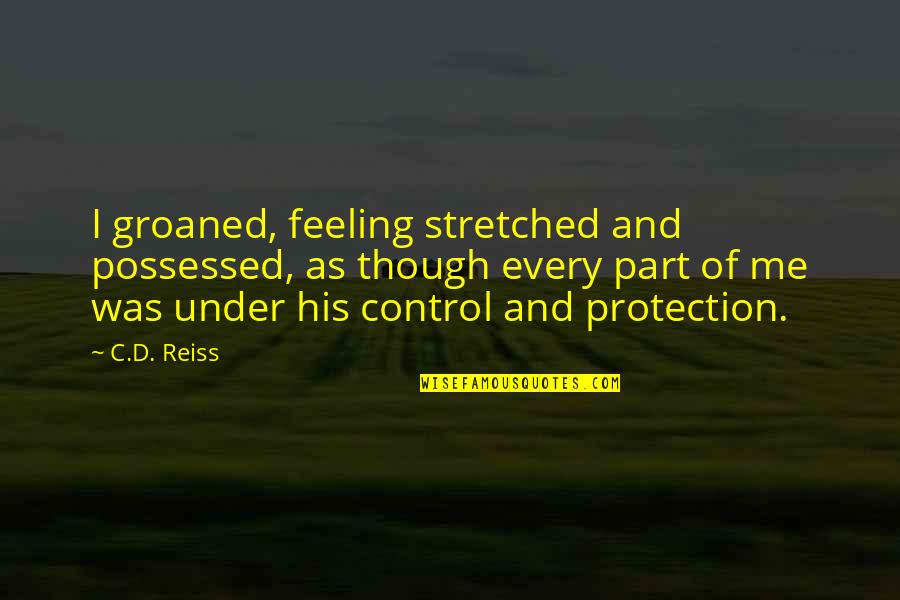 Groaned Quotes By C.D. Reiss: I groaned, feeling stretched and possessed, as though