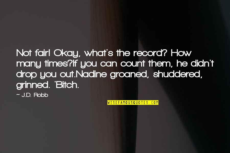 Groaned Quotes By J.D. Robb: Not fair! Okay, what's the record? How many