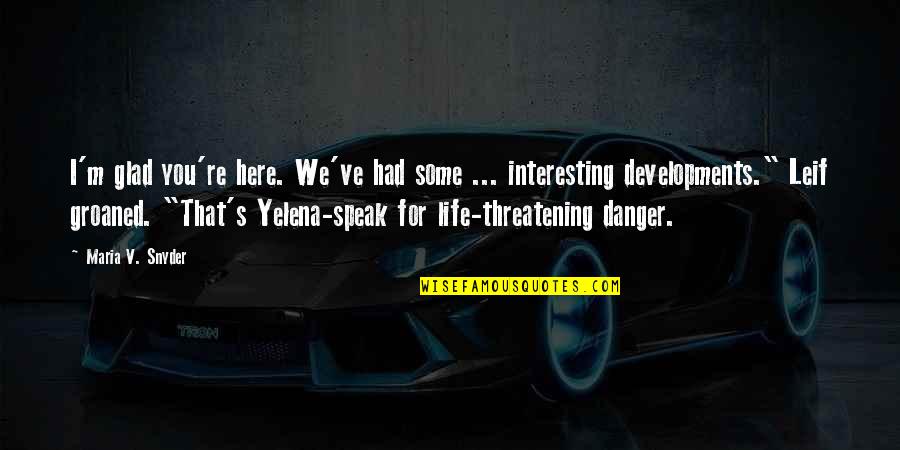 Groaned Quotes By Maria V. Snyder: I'm glad you're here. We've had some ...