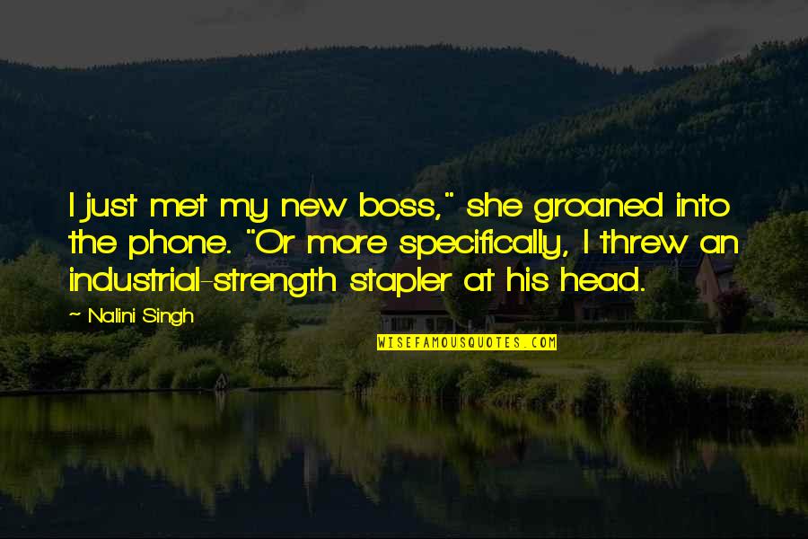 Groaned Quotes By Nalini Singh: I just met my new boss," she groaned