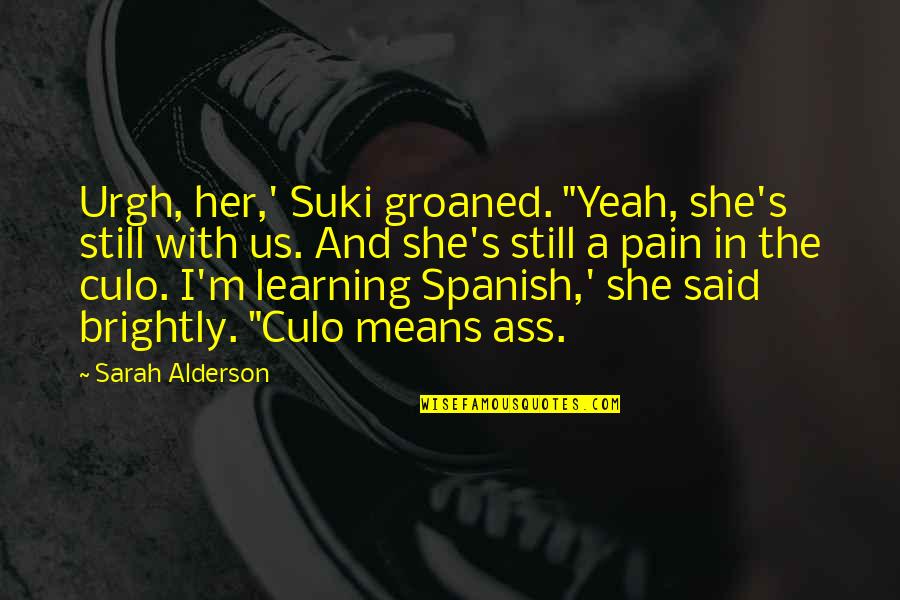 Groaned Quotes By Sarah Alderson: Urgh, her,' Suki groaned. "Yeah, she's still with