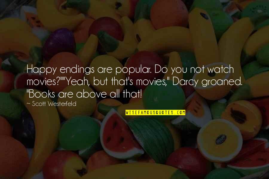 Groaned Quotes By Scott Westerfeld: Happy endings are popular. Do you not watch