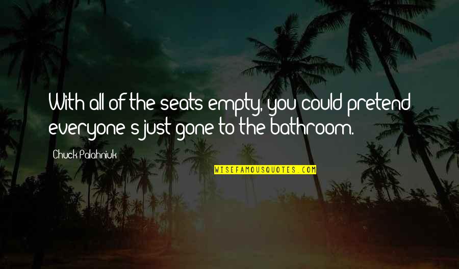 Groaner Meme Quotes By Chuck Palahniuk: With all of the seats empty, you could