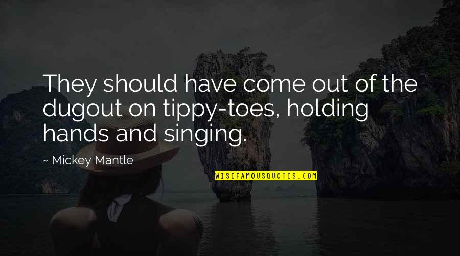 Groaner Meme Quotes By Mickey Mantle: They should have come out of the dugout