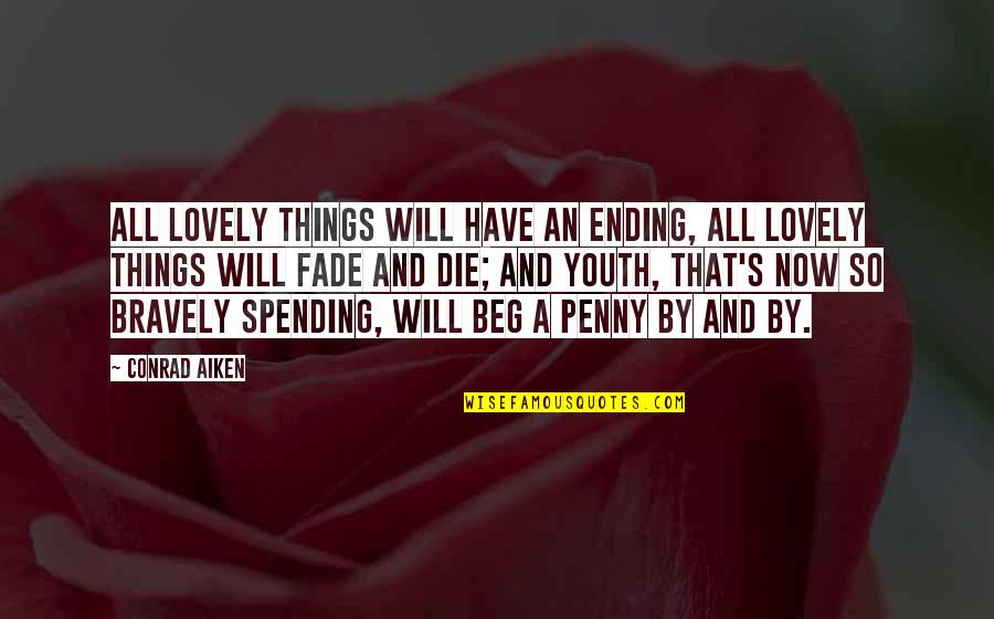 Groaner Quotes By Conrad Aiken: All lovely things will have an ending, All Groaner Quotes By Conrad Aiken: All lovely things will have an ending, All