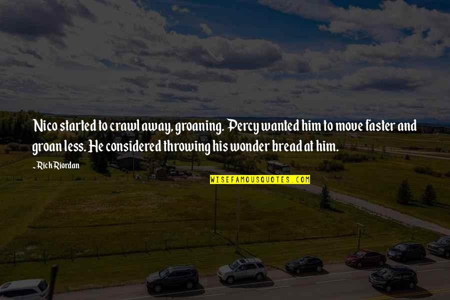 Groaning Quotes By Rick Riordan: Nico started to crawl away, groaning. Percy wanted