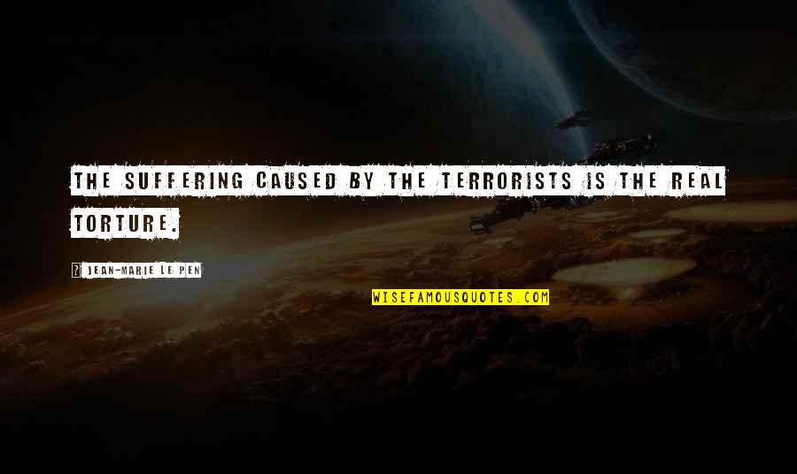 Groanings Quotes By Jean-Marie Le Pen: The suffering caused by the terrorists is the
