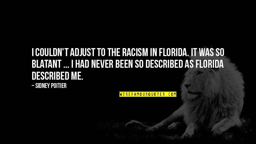 Groanings Quotes By Sidney Poitier: I couldn't adjust to the racism in Florida.