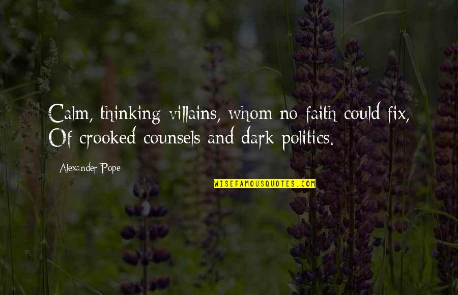 Groanings Unuttered Quotes By Alexander Pope: Calm, thinking villains, whom no faith could fix,