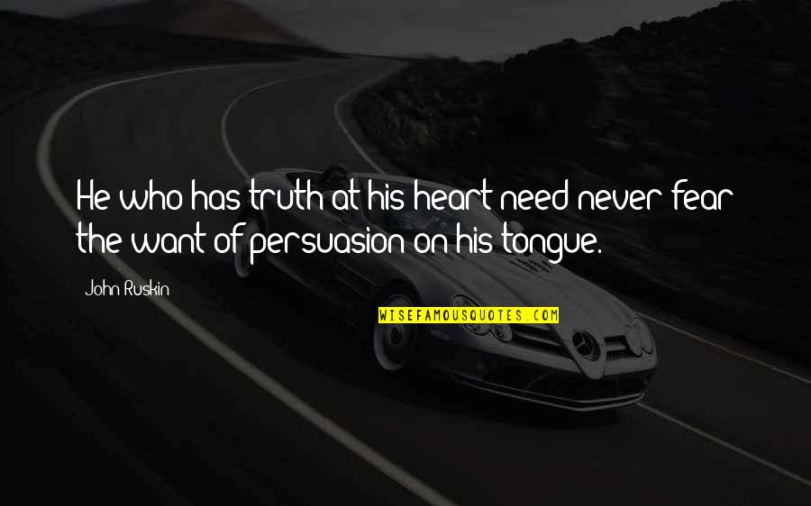 Groans In Spanish Quotes By John Ruskin: He who has truth at his heart need