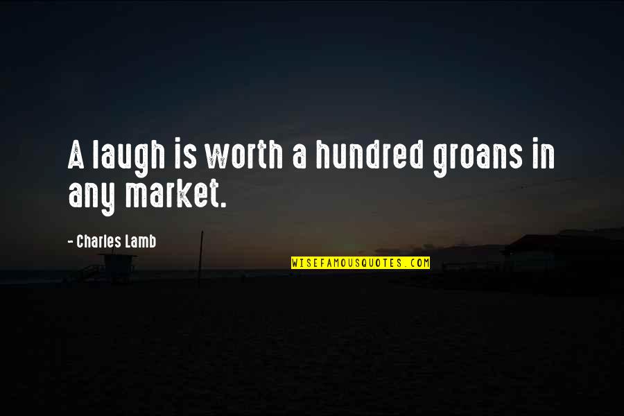Groans Quotes By Charles Lamb: A laugh is worth a hundred groans in