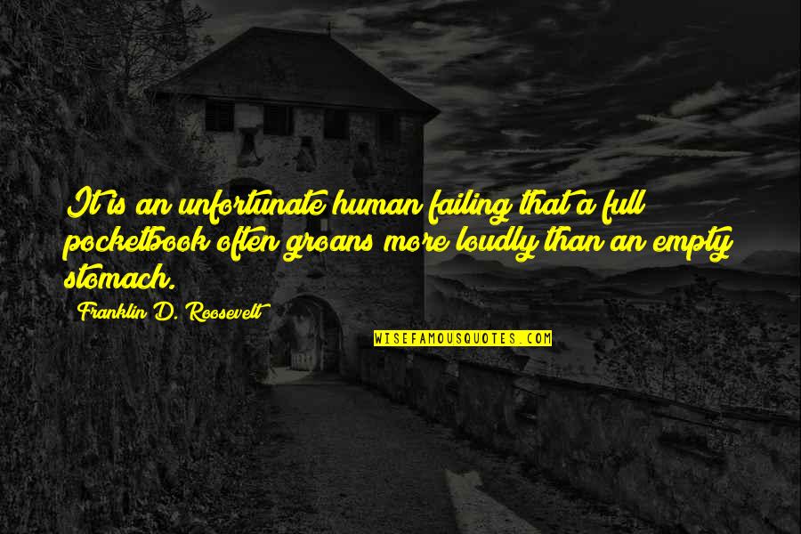 Groans Quotes By Franklin D. Roosevelt: It is an unfortunate human failing that a
