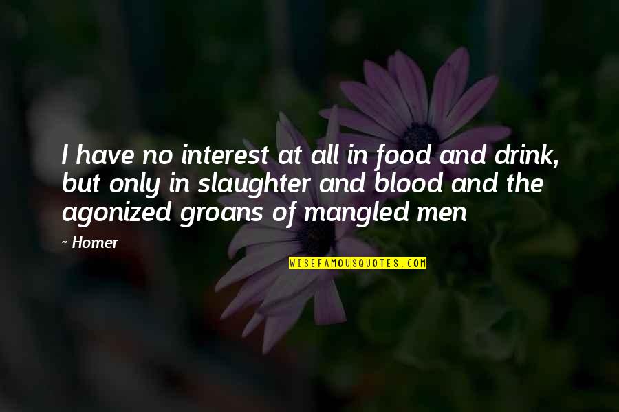 Groans Quotes By Homer: I have no interest at all in food