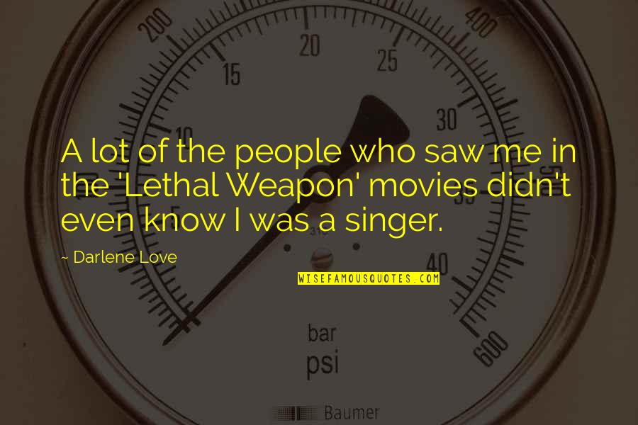 Groast Quotes By Darlene Love: A lot of the people who saw me Groast Quotes By Darlene Love: A lot of the people who saw me