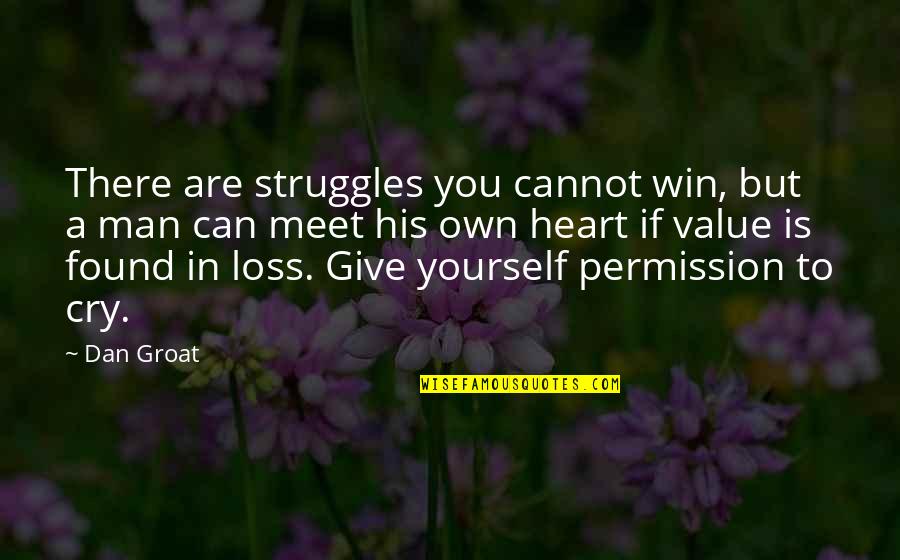 Groat Quotes By Dan Groat: There are struggles you cannot win, but a