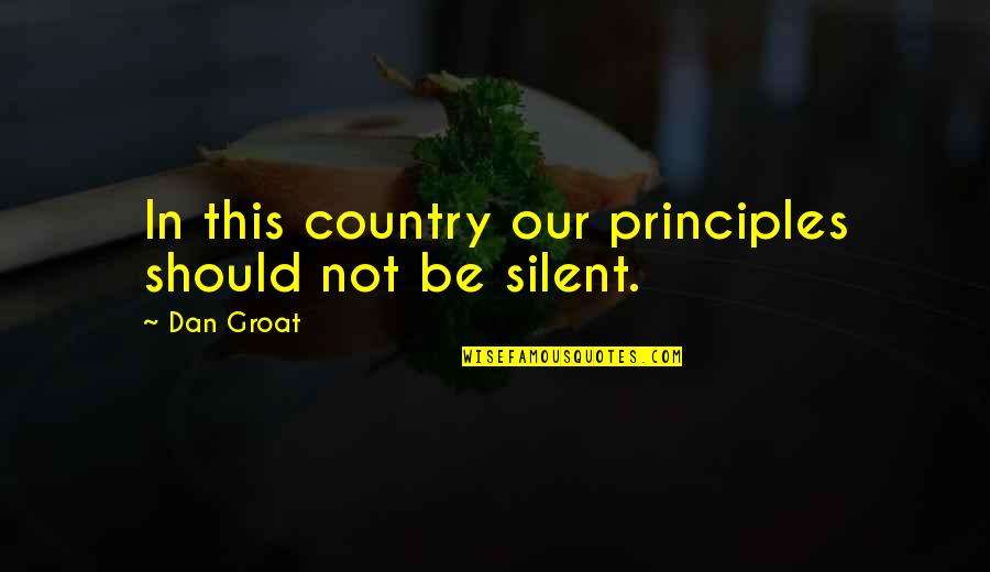 Groat Quotes By Dan Groat: In this country our principles should not be