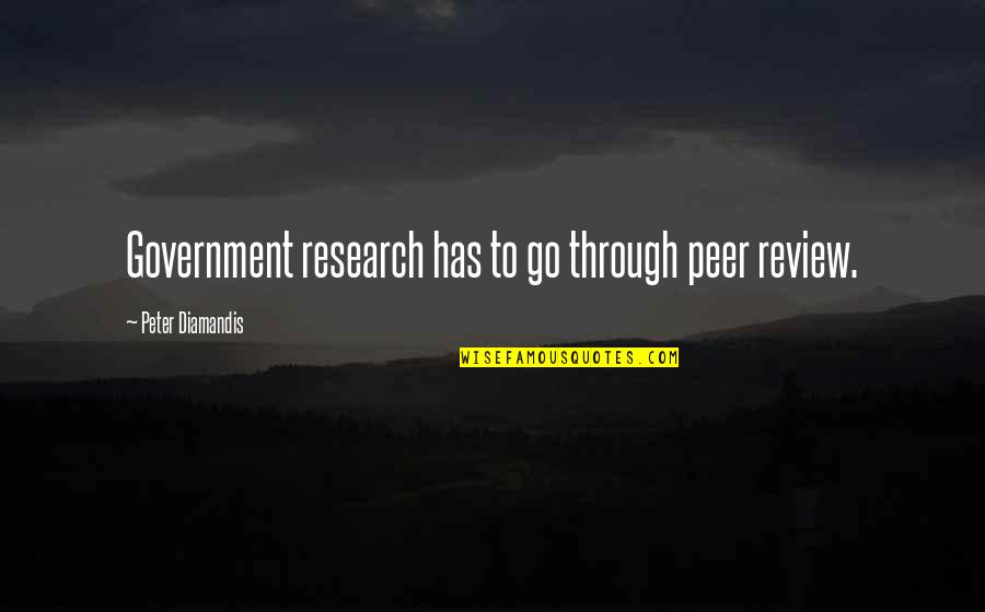Groats Oatmeal Quotes By Peter Diamandis: Government research has to go through peer review.