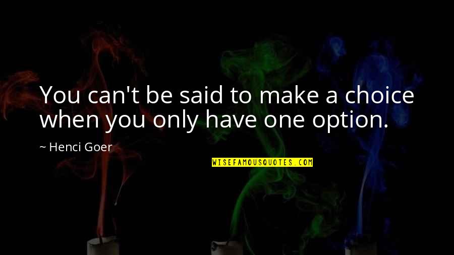 Groats Oats Quotes By Henci Goer: You can't be said to make a choice