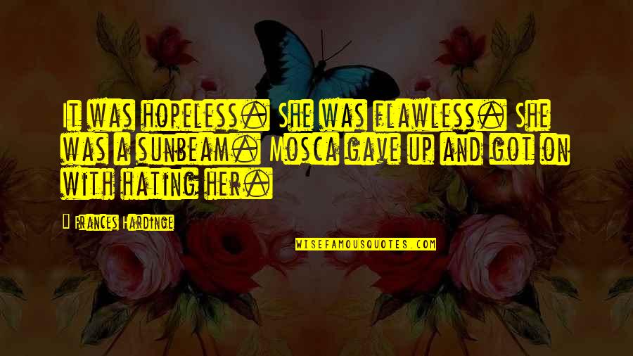 Groaza Filme Quotes By Frances Hardinge: It was hopeless. She was flawless. She was