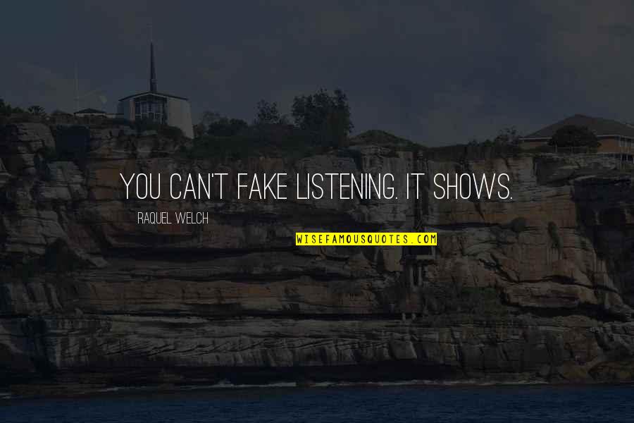 Grobel Quotes By Raquel Welch: You can't fake listening. It shows.