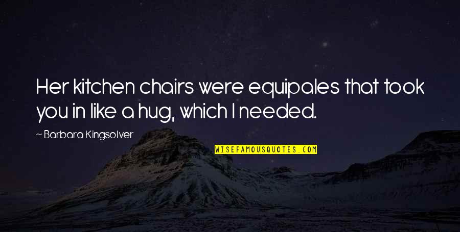 Grobelny Stroje Quotes By Barbara Kingsolver: Her kitchen chairs were equipales that took you Grobelny Stroje Quotes By Barbara Kingsolver: Her kitchen chairs were equipales that took you