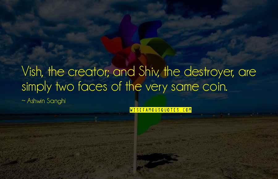 Grobel's Quotes By Ashwin Sanghi: Vish, the creator; and Shiv, the destroyer, are
