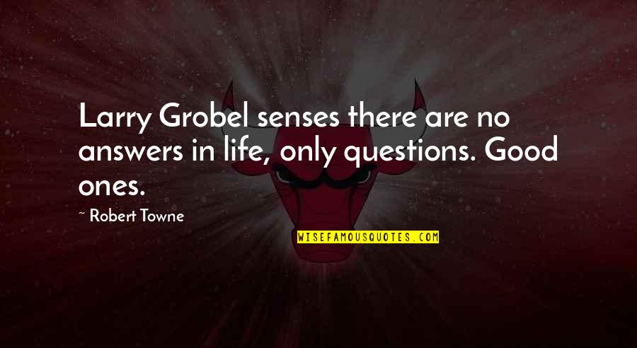 Grobel's Quotes By Robert Towne: Larry Grobel senses there are no answers in