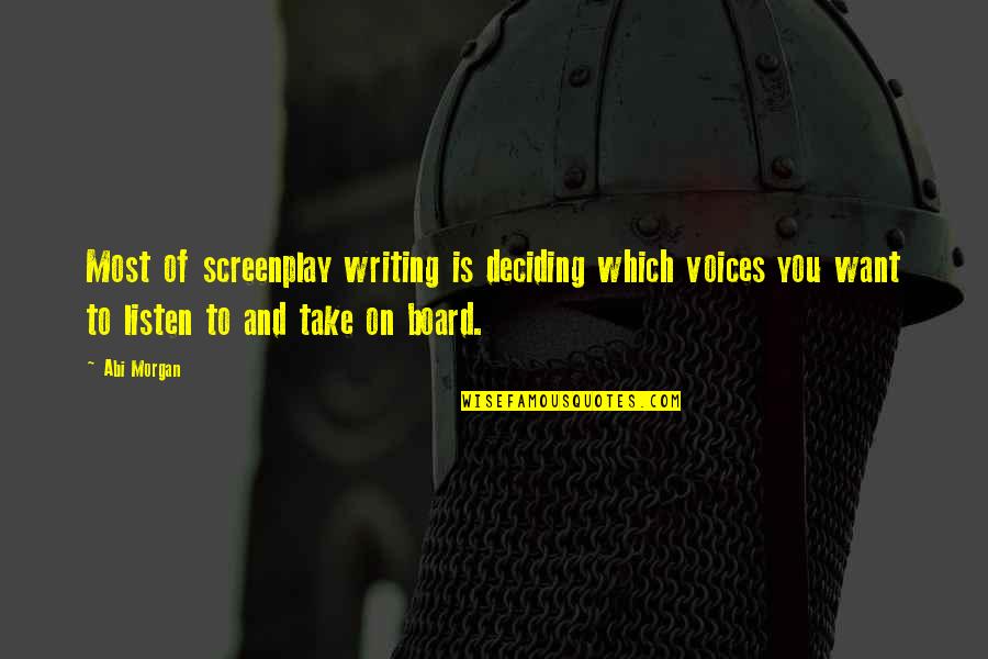 Grobman Hartman Quotes By Abi Morgan: Most of screenplay writing is deciding which voices Grobman Hartman Quotes By Abi Morgan: Most of screenplay writing is deciding which voices