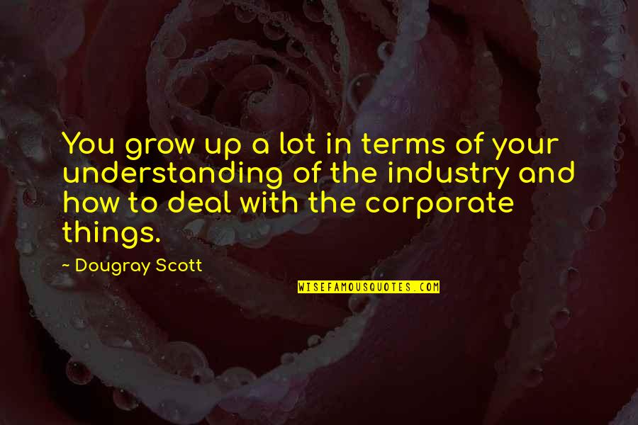 Grobman Hartman Quotes By Dougray Scott: You grow up a lot in terms of Grobman Hartman Quotes By Dougray Scott: You grow up a lot in terms of