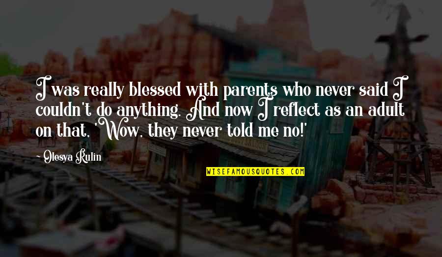 Grobman Hartman Quotes By Olesya Rulin: I was really blessed with parents who never Grobman Hartman Quotes By Olesya Rulin: I was really blessed with parents who never