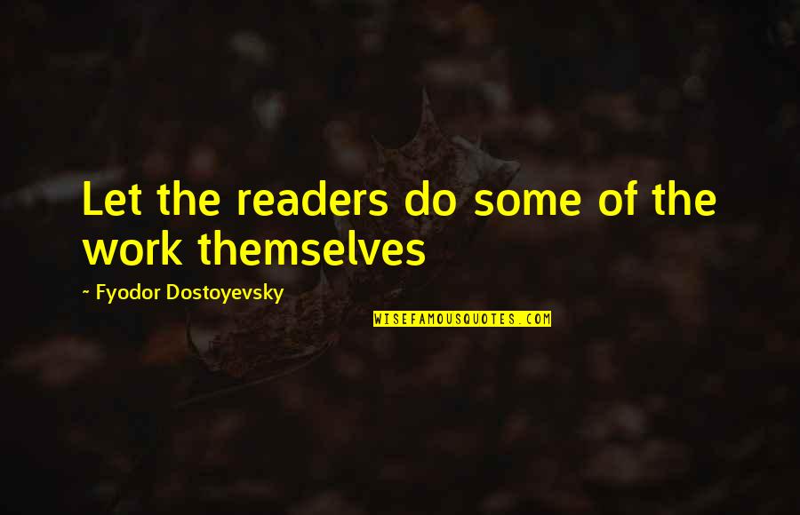 Grobmann Construction Quotes By Fyodor Dostoyevsky: Let the readers do some of the work