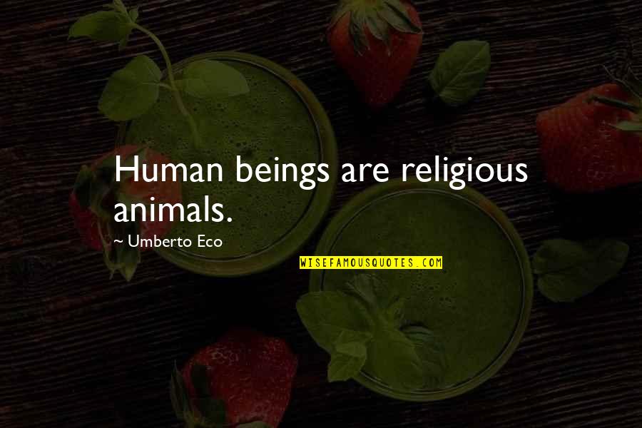 Grobni Aranzmani Quotes By Umberto Eco: Human beings are religious animals. Grobni Aranzmani Quotes By Umberto Eco: Human beings are religious animals.