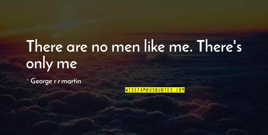 Grobstein Naomi Quotes By George R R Martin: There are no men like me. There's only Grobstein Naomi Quotes By George R R Martin: There are no men like me. There's only